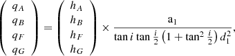 $$ \begin{aligned} \left( \begin{array}{l} q_A \\ q_B \\ q_F \\ q_G \end{array} \right) = \left( \begin{array}{l} h_A \\ h_B \\ h_F \\ h_G \end{array} \right) \times \frac{\mathrm{a}_1}{\tan i \tan \frac{i}{2} \left( 1+\tan ^2 \frac{i}{2} \right) d_1^2} ,\end{aligned} $$