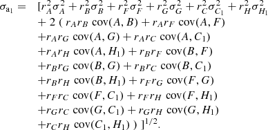 $$ \begin{aligned} \begin{array}{ll} \sigma _{\mathrm{a}_1} =&[r_A^2 \sigma _A^2 + r_B^2 \sigma _B^2 + r_F^2 \sigma _F^2 + r_G^2 \sigma _G^2 + r_C^2 \sigma _{C_1}^2 + r_H^2 \sigma _{H_1}^2 \\&+ \; 2 \; ( \; r_A r_B \; \mathrm{cov} (A,B) + r_A r_F \; \mathrm{cov} (A,F) \\&+ r_A r_G \; \mathrm{cov} (A,G) + r_A r_C \; \mathrm{cov} (A,C_1) \\&+ r_A r_H \; \mathrm{cov} (A,H_1) + r_B r_F \; \mathrm{cov} (B,F) \\&+ r_B r_G \; \mathrm{cov} (B,G) + r_B r_C \; \mathrm{cov} (B,C_1) \\&+ r_B r_H \; \mathrm{cov} (B,H_1) + r_F r_G \; \mathrm{cov} (F,G) \\&+ r_F r_C \; \mathrm{cov} (F,C_1) + r_F r_H \; \mathrm{cov} (F,H_1) \\&+ r_G r_C \; \mathrm{cov} (G,C_1) + r_G r_H \; \mathrm{cov} (G,H_1) \\&+ r_C r_H \; \mathrm{cov} (C_1,H_1) \; ) \; ]^{1/2}. \end{array} \end{aligned} $$