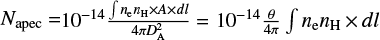 ${N_{{\rm{apec}}}} = {10^{ - 14}}{{\int {{n_{\rm{e}}}{n_{\rm{H}}} \times A \times dl} } \over {4\pi D_{\rm{A}}^2}} = {10^{ - 14}}{\theta \over {4\pi }}\int {{n_{\rm{e}}}{n_{\rm{H}}} \times dl} $