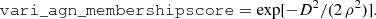 $$ \begin{aligned} \mathtt {vari\_agn\_membershipscore} = \exp [-D^2/(2 \, \rho ^2)]. \end{aligned} $$