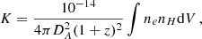 $$ \begin{aligned} K = \frac{10^{-14}}{4\pi D^2_A (1+z)^2}\int n_{e} n_{H}\mathrm{d}V \, , \end{aligned} $$