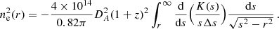 $$ \begin{aligned} n_{\rm e}^2(r) = - \frac{4\times 10^{14}}{0.82 \pi } {D^2_A(1+z)^2}\int _r^{\infty } \frac{\mathrm{d}}{\mathrm{d}s}\Big ( \frac{K(s)}{s\Delta s}\Big ) \frac{\mathrm{d}s}{\sqrt{s^2-r^2}} \, . \end{aligned} $$