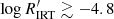 $ \log R^\prime_{\rm IRT} \gtrsim -4.8 $