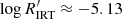 $ \log R^\prime_{{\rm IRT}}\approx -5.13 $
