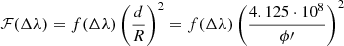 $$ \begin{aligned} \mathcal{F} (\Delta \lambda ) = f(\Delta \lambda ) \left(\frac{d}{R}\right)^2 = f(\Delta \lambda ) \left(\frac{4.125 \cdot 10^8}{\phi \prime }\right)^2 \end{aligned} $$