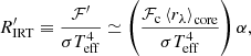 $$ \begin{aligned} R^\prime _{\mathrm{IRT}} \equiv \frac{\mathcal{F}^\prime }{\sigma T_{\rm eff}^4} \simeq \left(\frac{{\mathcal{F} }_{\rm c} \left\langle r_{\lambda } \right\rangle _{\mathrm{core} }}{\sigma T_{\rm eff}^4} \right) \alpha , \end{aligned} $$