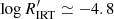 $ \log R^\prime_{\rm IRT} \simeq -4.8 $