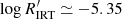 $ \log R^\prime_{\rm IRT} \simeq -5.35 $