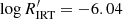 $ \log{R^\prime_{\rm IRT}} = -6.04 $