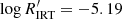 $ \log{R^\prime_{\rm IRT}} = -5.19 $