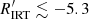 $ R^\prime_{\rm IRT} \lesssim -5.3 $
