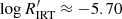 $ \log R^\prime_{\rm IRT} \approx -5.70 $