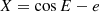 $$ \begin{aligned}&X = \cos E - e\end{aligned} $$