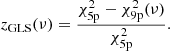 $$ \begin{aligned} z_{\rm GLS}(\nu ) = \frac{\chi ^2_\text{5p} - \chi ^2_\text{9p}(\nu )}{\chi ^2_\text{5p}} .\end{aligned} $$