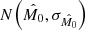 $ N\Big( \hat{M_0}, \sigma_{\hat{M_0}} \Big) $