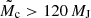 $ {\tilde{M}}_{\mathrm{c}} > 120\,M_\text{J} $