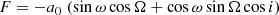 $$ \begin{aligned}&F = -a_0 \; (\sin \omega \cos \Omega + \cos \omega \sin \Omega \cos i) \end{aligned} $$