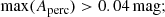 $$ \begin{aligned} \mathrm{max}(A_{\rm perc}) > 0.04\,\mathrm{mag}; \end{aligned} $$