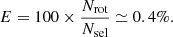 $$ \begin{aligned} E=100\times \frac{N_{\rm rot}}{N_{\rm sel}} \simeq 0.4 \%. \end{aligned} $$