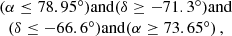 $$ \begin{aligned} \begin{array}{c} (\alpha \le 78.95^\circ ) \mathrm{and } (\delta \ge -71.3^\circ ) \mathrm{and } \\ (\delta \le -66.6^\circ ) \mathrm{and } (\alpha \ge 73.65^\circ ) \,, \end{array} \end{aligned} $$