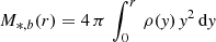 $ M_{*,b}(r)=4\,\pi\,\int_{0}^{r}\,\rho(\mathit{y})\,\mathit{y}^{2}\,\mathrm{d}\mathit{y} $