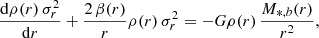 $$ \begin{aligned} {\mathrm{d}\rho (r)\,\sigma ^{2}_{r}\over \mathrm{d}r}+{2\,\beta (r)\over r}\rho (r)\,\sigma ^{2}_{r}=-G\rho (r)\,{M_{*,b}(r)\over r^{2}} ,\end{aligned} $$