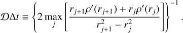 $D{\rm{\Delta }}t \equiv {\left\{ {2\mathop {\max }\limits_j \left[ {{{{r_{j + 1}}\rho '\left( {{r_{j + 1}}} \right) + {r_j}\rho '\left( {{r_j}} \right)} \over {r_{j + 1}^2 - r_j^2}}} \right]} \right\}^{ - 1}}.$