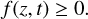 $f\left( {z,t} \right)\, \ge \,0.$
