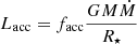 $$ \begin{aligned} L_{\rm acc} = f_{\rm acc}\frac{GM\dot{M}}{R_\star } \end{aligned} $$