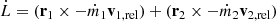 $$ \begin{aligned} \dot{L} = (\mathbf r _1 \times -\dot{m}_1 \mathbf v _{1,\mathrm {rel}}) + (\mathbf r _2 \times -\dot{m}_2 \mathbf v _{2,\mathrm {rel}}) \end{aligned} $$
