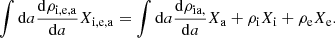 $$ \begin{aligned} \int \mathrm{d}a {\mathrm{d} \rho _{\rm i,e,a} \over \mathrm{d} a} X_{\rm i,e,a} = \int \mathrm{d}a {\mathrm{d} \rho _{\rm ia,} \over \mathrm{d} a} X_{\rm a} + \rho _{\rm i} X_{\rm i} + \rho _{\rm e} X_{\rm e} .\end{aligned} $$