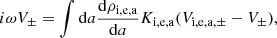 $$ \begin{aligned} i \omega V_\pm = \int \mathrm{d}a {\mathrm{d} \rho _{\rm i,e,a} \over \mathrm{d} a} K_{\rm i,e,a} ({V_{\mathrm{i,e,a}, \pm }} - V_\pm ), \end{aligned} $$