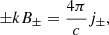 $$ \begin{aligned} \pm k B_\pm = {4 \pi \over c} j_\pm , \end{aligned} $$