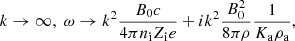 $$ \begin{aligned} k \rightarrow \infty , \; \omega \rightarrow k^2 {B_0 c \over 4 \pi n_{\rm i} Z_{\rm i} e} + i k^2 { B_0^2 \over 8 \pi \rho } { 1 \over K_{\rm a} \rho _{\rm a}}, \end{aligned} $$