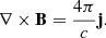 $$ \begin{aligned} \mathbf{\nabla \times B} = { 4 \pi \over c} \mathbf{j}. \end{aligned} $$