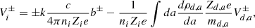 $$ \begin{aligned} V_i^\pm = \pm k {c \over 4 \pi n_i Z_i e } b^\pm - {1 \over n_i Z_i e } \int da {d \rho _{d,a} \over da} { Z_{d,a} e \over m_{d,a} } V_{d,a} ^\pm , \end{aligned} $$