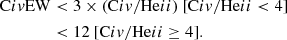 $$ \begin{aligned} \begin{aligned} \mathrm{C}iv \mathrm{EW}&< 3 \times (\mathrm{C}iv /\mathrm{He}ii ) \ [\mathrm{C}iv /\mathrm{He}ii < 4]\\&< 12 \ [\mathrm{C}iv /\mathrm{He}ii \ge 4]. \end{aligned} \end{aligned} $$