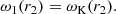 $$ \begin{aligned}&\omega _1(r_2) = \omega _{\rm K}(r_2) . \end{aligned} $$