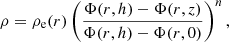 $$ \begin{aligned}&\rho = \rho _{\rm e}(r) \left( \frac{\Phi (r,h)-\Phi (r,z)}{\Phi (r,h)-\Phi (r,0)} \right)^n, \end{aligned} $$