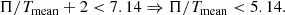 $$ \begin{aligned} \Pi /T_{\rm mean} +2 < 7.14 \Rightarrow \Pi /T_{\rm mean} < 5.14. \end{aligned} $$