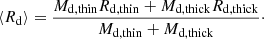 $$ \begin{aligned} \langle {R_{\rm d}}\rangle = \frac{M_{\rm d, thin} R_{\rm d, thin} + M_{\rm d, thick} R_{\rm d, thick}}{M_{\rm d, thin}+M_{\rm d, thick}}\cdot \end{aligned} $$