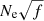 $ N_{\mathrm{e}} \sqrt{f} $