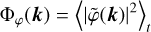 ${{\rm{\Phi }}_\varphi }\left( {\bf{k}} \right) = {\left\langle {{{\left| {\tilde \varphi \left( {\bf{k}} \right)} \right|}^2}} \right\rangle _t}$