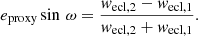 $$ \begin{aligned} e_\mathrm{proxy} \sin \,\omega = \frac{w_\mathrm{ecl,2} - w_\mathrm{ecl,1} }{w_\mathrm{ecl,2} + w_\mathrm{ecl,1} } . \end{aligned} $$
