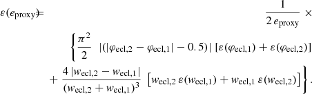 $$ \begin{aligned} \varepsilon (e_\mathrm{proxy} ) \!\!&\!\!=\!\!\!\!&\frac{1}{2\,e_\mathrm{proxy} } \; \times \nonumber \\ \!\!&\!\!\!\!& \left\{ \frac{\pi ^2}{2} \;\; |(|\varphi _\mathrm{ecl,2} - \varphi _\mathrm{ecl,1} | - 0.5)| \; [\varepsilon (\varphi _\mathrm{ecl,1} ) + \varepsilon (\varphi _\mathrm{ecl,2} )] \right. \nonumber \\ \!\!&\!\!\!\!& \left. + \; \frac{4\,|w_\mathrm{ecl,2} - w_\mathrm{ecl,1} |}{(w_\mathrm{ecl,2} + w_\mathrm{ecl,1} )^3} \; \left[ w_\mathrm{ecl,2} \, \varepsilon (w_\mathrm{ecl,1} ) + w_\mathrm{ecl,1} \, \varepsilon (w_\mathrm{ecl,2} ) \right] \right\} . \end{aligned} $$
