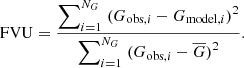 $$ \begin{aligned} \mathrm{FVU} = \frac{\displaystyle {\sum }_{i=1}^{N_G} \; (G_{\mathrm{obs} ,i} - G_{\mathrm{model} ,i})^2}{\displaystyle {\sum }_{i=1}^{N_G} \; (G_{\mathrm{obs} ,i} - \overline{G})^2}. \end{aligned} $$