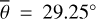 $\bar \theta = {29.25^ \circ }$