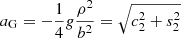 $ a_{\mathrm{G}} = -\frac{1}{4} g \frac{\rho^2}{b^2} = \sqrt{c_2^2 + s_2^2} $