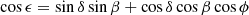 $$ \begin{aligned} \cos \epsilon = \sin \delta \sin \beta + \cos \delta \cos \beta \cos \phi \end{aligned} $$