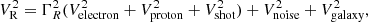 $$ \begin{aligned} \begin{aligned} {V^2_{\rm R}}&= {\Gamma ^2_R}({V^2_{\rm electron}}+{V^2_{\rm proton}}+{V^2_{\rm shot}})+{V^2_{\rm noise}}+{V^2_{\rm galaxy}}, \end{aligned}\end{aligned} $$
